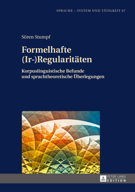 Formelhafte (Ir-)Regularitaeten : Korpuslinguistische Befunde und sprachtheoretische Ueberlegungen, PDF eBook
