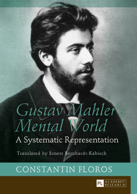 Gustav Mahler's Mental World : A Systematic Representation. Translated by Ernest Bernhardt-Kabisch, PDF eBook