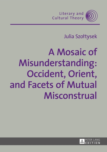A Mosaic of Misunderstanding: Occident, Orient, and Facets of Mutual Misconstrual, PDF eBook