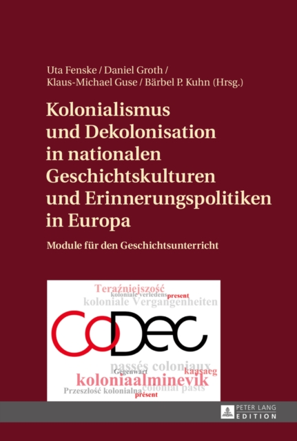 Kolonialismus und Dekolonisation in nationalen Geschichtskulturen und Erinnerungspolitiken in Europa : Module fuer den Geschichtsunterricht, EPUB eBook