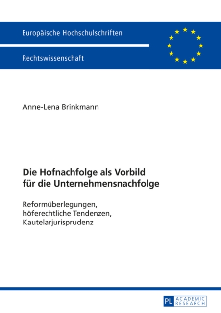 Die Hofnachfolge als Vorbild fuer die Unternehmensnachfolge : Reformueberlegungen, hoeferechtliche Tendenzen, Kautelarjurisprudenz, EPUB eBook