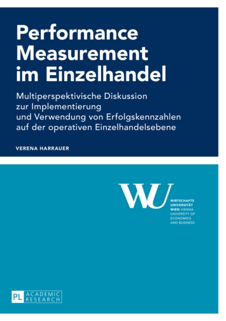Performance Measurement im Einzelhandel : Multiperspektivische Diskussion zur Implementierung und Verwendung von Erfolgskennzahlen auf der operativen Einzelhandelsebene, EPUB eBook