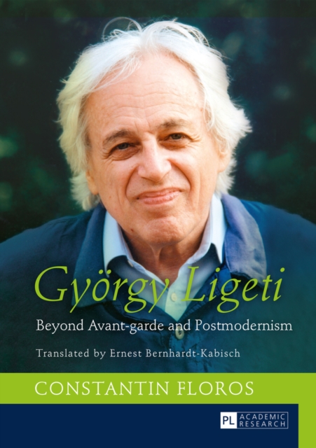 Gyoergy Ligeti : Beyond Avant-garde and Postmodernism. Translated by Ernest Bernhardt-Kabisch, EPUB eBook