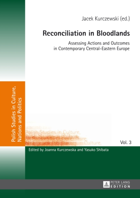 Reconciliation in Bloodlands : Assessing Actions and Outcomes in Contemporary Central-Eastern Europe, EPUB eBook