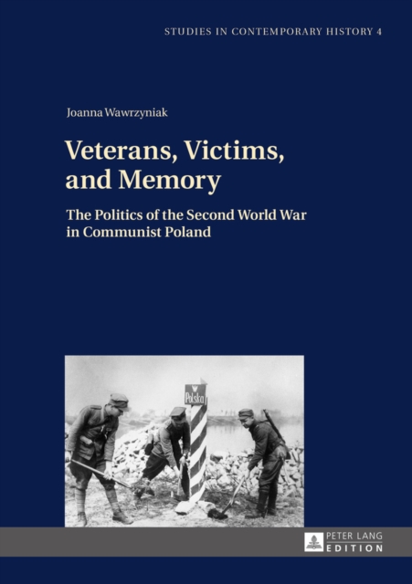 Veterans, Victims, and Memory : The Politics of the Second World War in Communist Poland, EPUB eBook