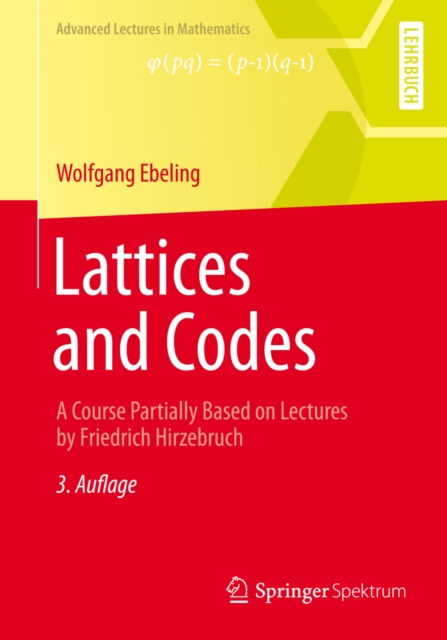 Lattices and Codes : A Course Partially Based on Lectures by Friedrich Hirzebruch, PDF eBook