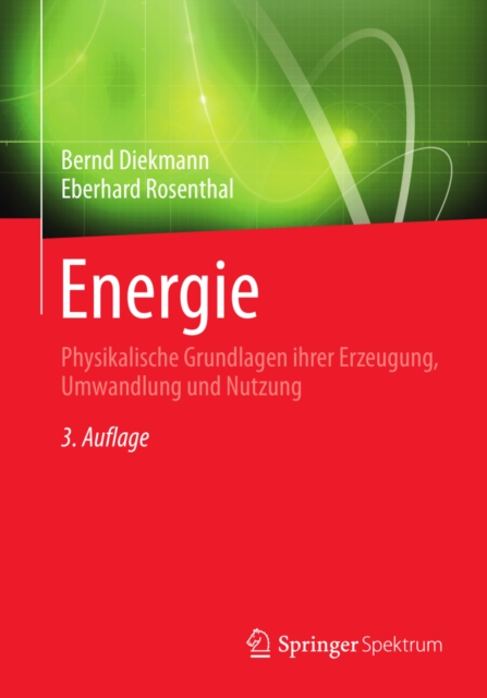 Energie : Physikalische Grundlagen ihrer Erzeugung, Umwandlung und Nutzung, PDF eBook