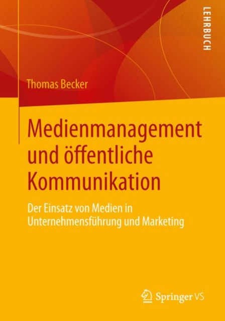 Medienmanagement und offentliche Kommunikation : Der Einsatz von Medien in Unternehmensfuhrung und Marketing, EPUB eBook