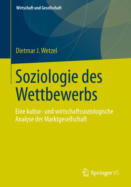 Soziologie des Wettbewerbs : Eine kultur- und wirtschaftssoziologische Analyse der Marktgesellschaft, PDF eBook