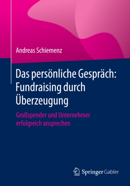 Das personliche Gesprach: Fundraising durch Uberzeugung : Grospender und Unternehmer erfolgreich ansprechen, PDF eBook