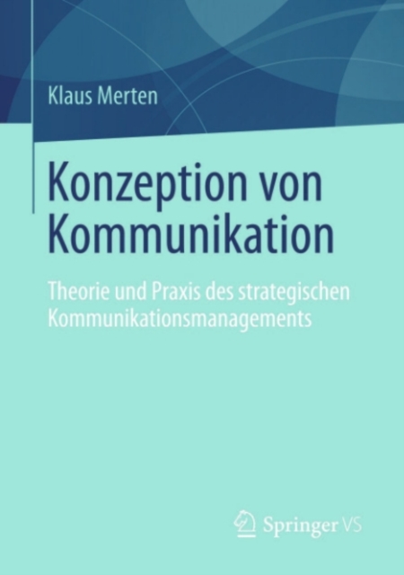 Konzeption von Kommunikation : Theorie und Praxis des strategischen Kommunikationsmanagements, PDF eBook