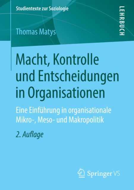 Macht, Kontrolle und Entscheidungen in Organisationen : Eine Einfuhrung in organisationale Mikro-, Meso- und Makropolitik, PDF eBook