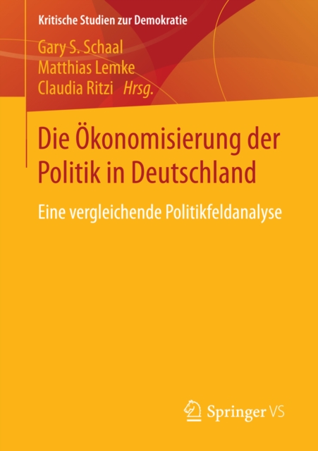 Die Okonomisierung der Politik in Deutschland : Eine vergleichende Politikfeldanalyse, PDF eBook