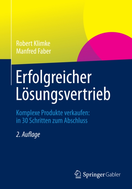 Erfolgreicher Losungsvertrieb : Komplexe Produkte verkaufen: in 30 Schritten zum Abschluss, EPUB eBook