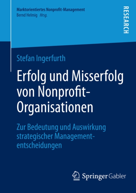 Erfolg und Misserfolg von Nonprofit-Organisationen : Zur Bedeutung und Auswirkung strategischer Managemententscheidungen, PDF eBook