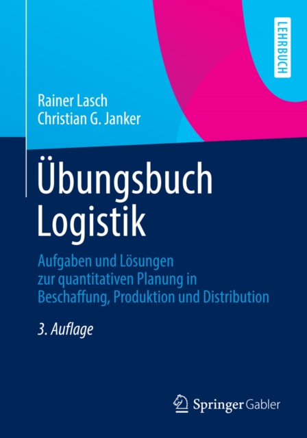 Ubungsbuch Logistik : Aufgaben und Losungen zur quantitativen Planung in Beschaffung, Produktion und Distribution, PDF eBook