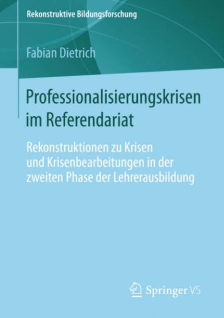 Professionalisierungskrisen im Referendariat : Rekonstruktionen zu Krisen und Krisenbearbeitungen in der zweiten Phase der Lehrerausbildung, PDF eBook