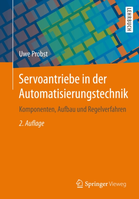 Servoantriebe in der Automatisierungstechnik : Komponenten, Aufbau und Regelverfahren, PDF eBook