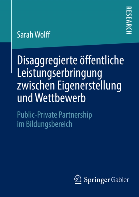 Disaggregierte offentliche Leistungserbringung zwischen Eigenerstellung und Wettbewerb : Public-Private Partnership im Bildungsbereich, PDF eBook