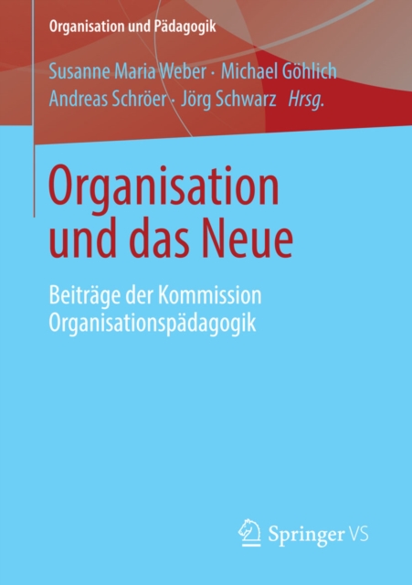 Organisation und das Neue : Beitrage der Kommission Organisationspadagogik, PDF eBook