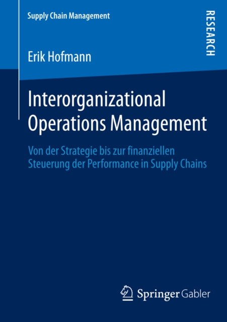 Interorganizational Operations Management : Von der Strategie bis zur finanziellen Steuerung der Performance in Supply Chains, PDF eBook