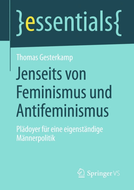 Jenseits von Feminismus und Antifeminismus : Pladoyer fur eine eigenstandige Mannerpolitik, EPUB eBook
