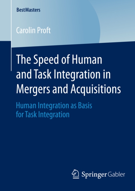 The Speed of Human and Task Integration in Mergers and Acquisitions : Human Integration as Basis for Task Integration, PDF eBook