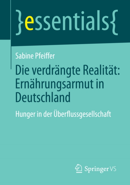 Die verdrangte Realitat: Ernahrungsarmut in Deutschland : Hunger in der Uberflussgesellschaft, EPUB eBook