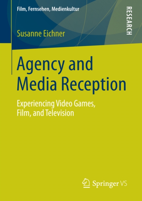 Agency and Media Reception : Experiencing Video Games, Film, and Television, PDF eBook