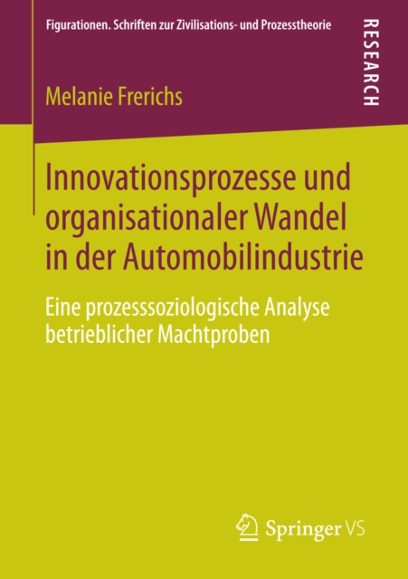 Innovationsprozesse und organisationaler Wandel in der Automobilindustrie : Eine prozesssoziologische Analyse betrieblicher Machtproben, PDF eBook