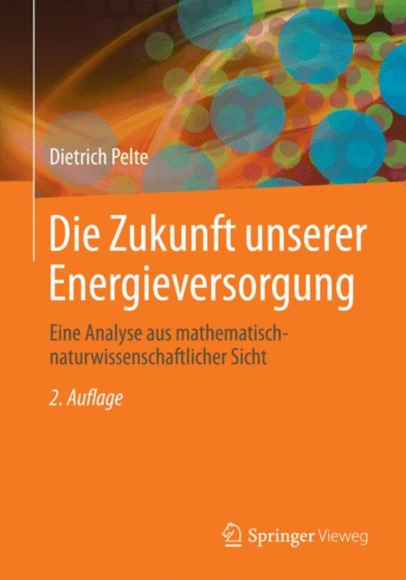 Die Zukunft unserer Energieversorgung : Eine Analyse aus mathematisch-naturwissenschaftlicher Sicht, EPUB eBook