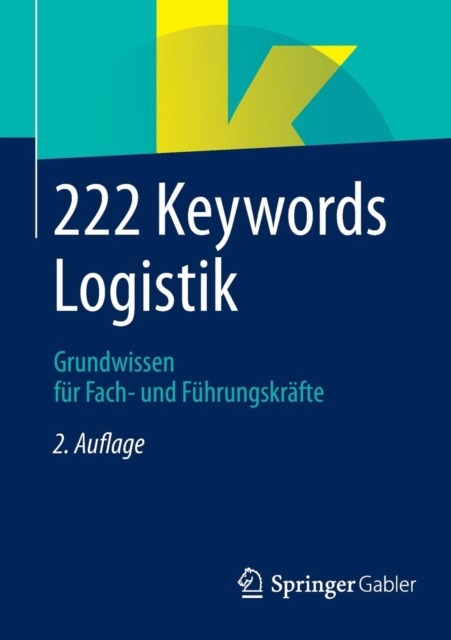 222 Keywords Logistik : Grundwissen Fur Fach- Und Fuhrungskrafte, Paperback / softback Book