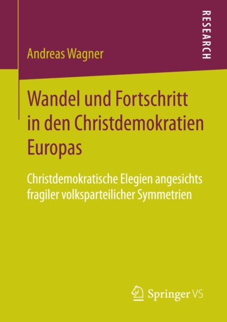 Wandel und Fortschritt in den Christdemokratien Europas : Christdemokratische Elegien angesichts fragiler volksparteilicher Symmetrien, PDF eBook