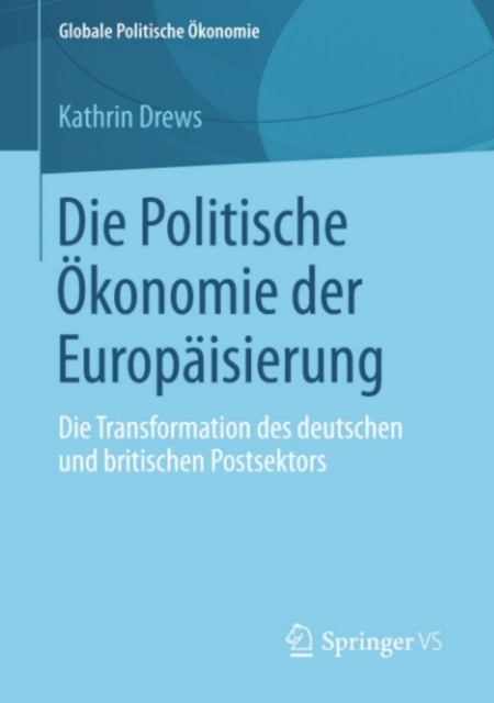 Die Politische Okonomie der Europaisierung : Die Transformation des deutschen und britischen Postsektors, PDF eBook