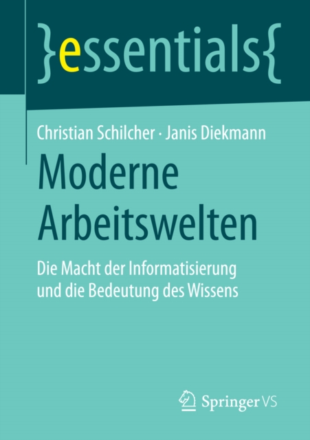 Moderne Arbeitswelten : Die Macht der Informatisierung und die Bedeutung des Wissens, EPUB eBook
