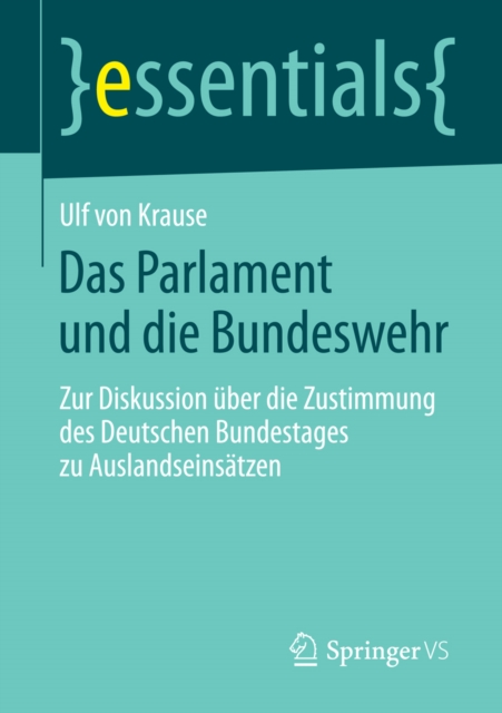 Das Parlament und die Bundeswehr : Zur Diskussion uber die Zustimmung des Deutschen Bundestages zu Auslandseinsatzen, EPUB eBook