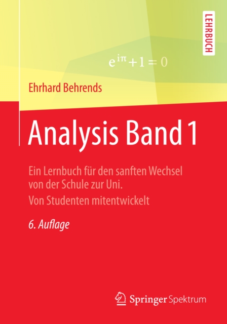 Analysis Band 1 : Ein Lernbuch fur den sanften Wechsel von der Schule zur Uni. Von Studenten mitentwickelt, PDF eBook