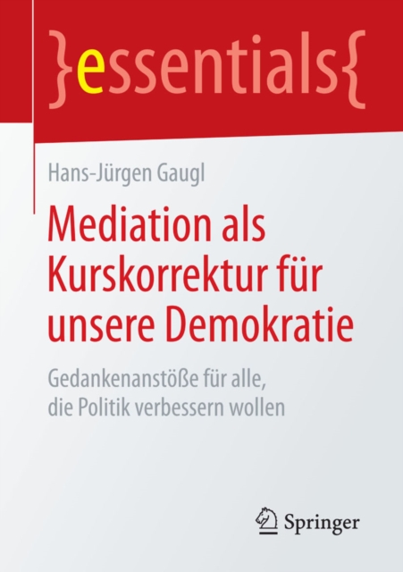 Mediation als Kurskorrektur fur unsere Demokratie : Gedankenanstoe fur alle, die Politik verbessern wollen, EPUB eBook