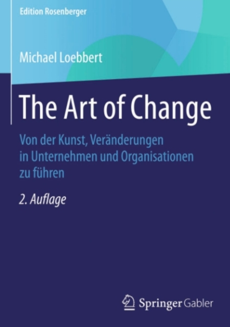 The Art of Change : Von der Kunst, Veranderungen in Unternehmen und Organisationen zu fuhren, PDF eBook