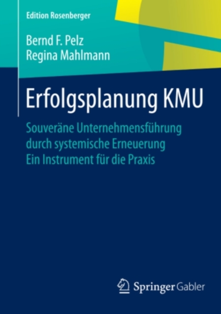 Erfolgsplanung KMU : Souverane Unternehmensfuhrung durch systemische Erneuerung Ein Instrument fur die Praxis, PDF eBook