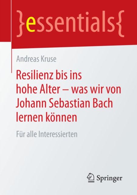 Resilienz bis ins hohe Alter - was wir von Johann Sebastian Bach lernen konnen : Fur alle Interessierten, EPUB eBook