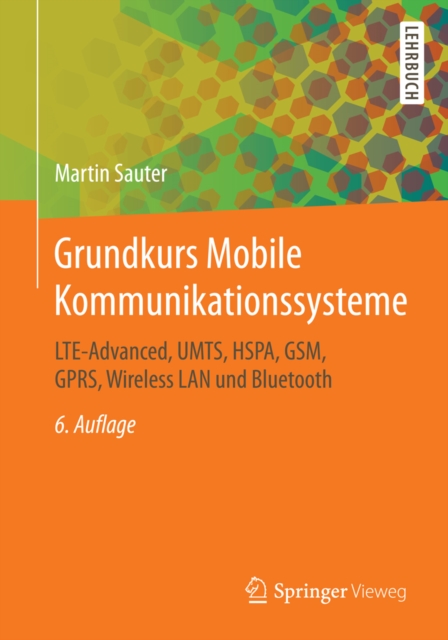 Grundkurs Mobile Kommunikationssysteme : LTE-Advanced, UMTS, HSPA, GSM, GPRS, Wireless LAN und Bluetooth, EPUB eBook