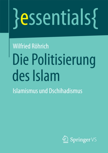 Die Politisierung des Islam : Islamismus und Dschihadismus, EPUB eBook