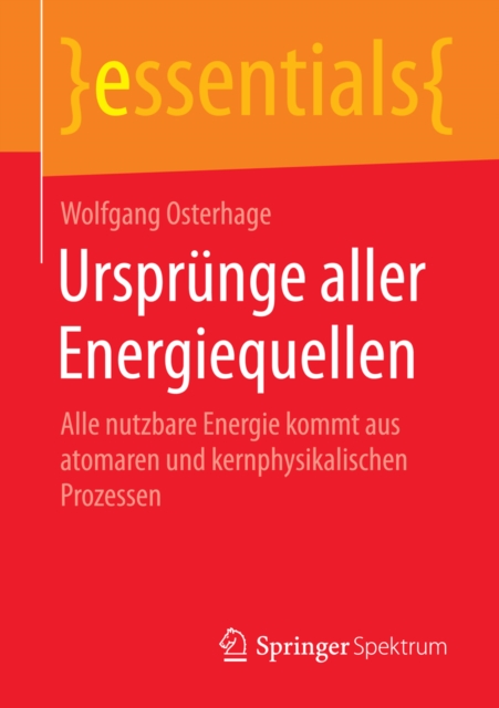 Ursprunge aller Energiequellen : Alle nutzbare Energie kommt aus atomaren und kernphysikalischen Prozessen, EPUB eBook