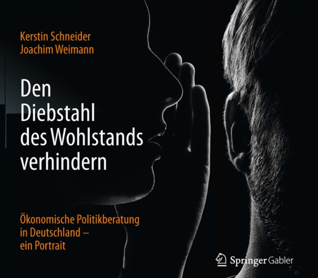 Den Diebstahl des Wohlstands verhindern : Okonomische Politikberatung in Deutschland - ein Portrait, PDF eBook