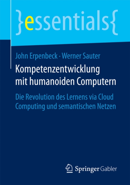 Kompetenzentwicklung mit humanoiden Computern : Die Revolution des Lernens via Cloud Computing und semantischen Netzen, EPUB eBook