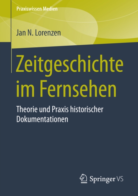 Zeitgeschichte im Fernsehen : Theorie und Praxis historischer Dokumentationen, PDF eBook