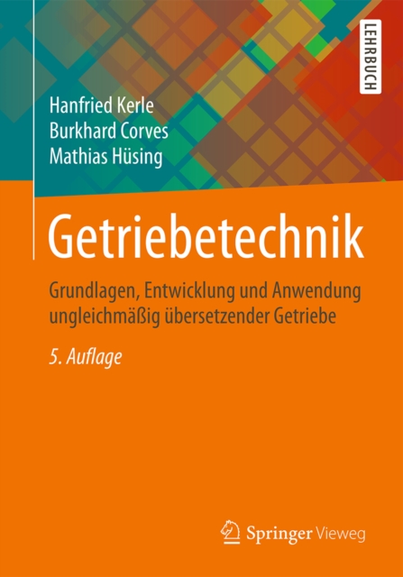 Getriebetechnik : Grundlagen, Entwicklung und Anwendung ungleichmaig ubersetzender Getriebe, PDF eBook
