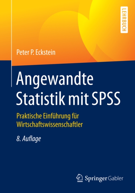 Angewandte Statistik mit SPSS : Praktische Einfuhrung fur Wirtschaftswissenschaftler, PDF eBook