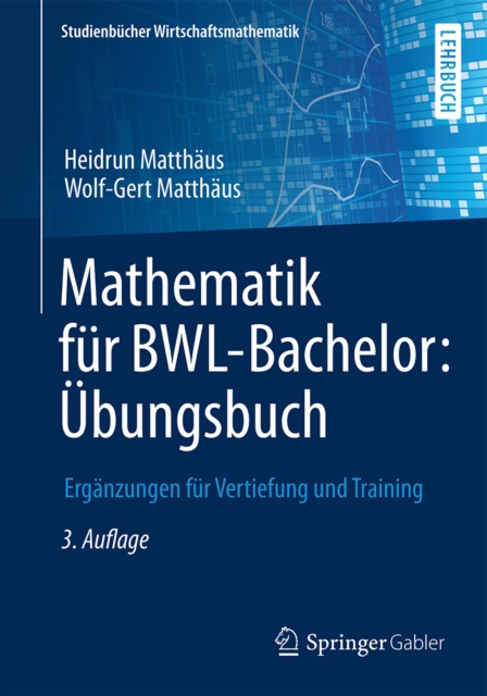 Mathematik fur BWL-Bachelor: Ubungsbuch : Erganzungen fur Vertiefung und Training, PDF eBook